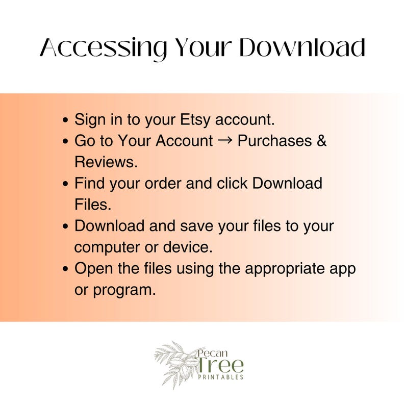 May include: An instructional graphic titled Accessing Your Download with a peach-colored gradient background. It lists five bulleted steps for downloading files from an Etsy account, ending with the Pecan Tree Printables logo at the bottom.