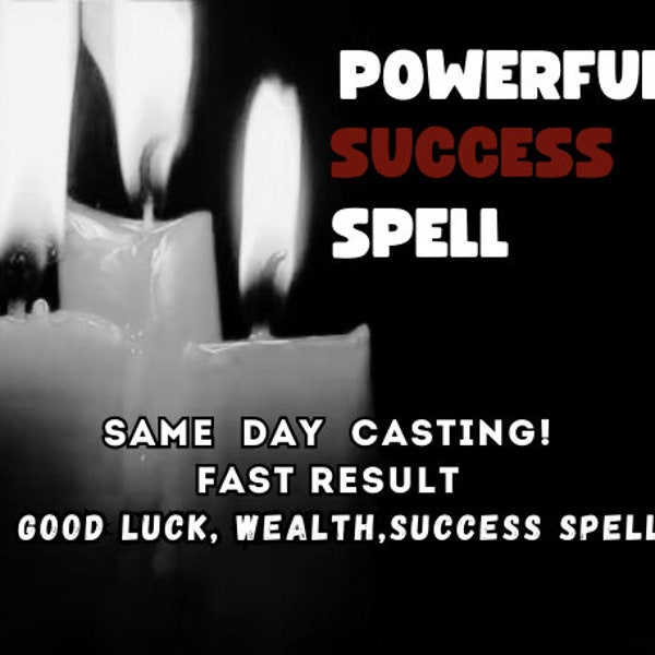 Powerful SUCCES Spell Get Money, Luck, Fame And Success! Same Day casting With Proof