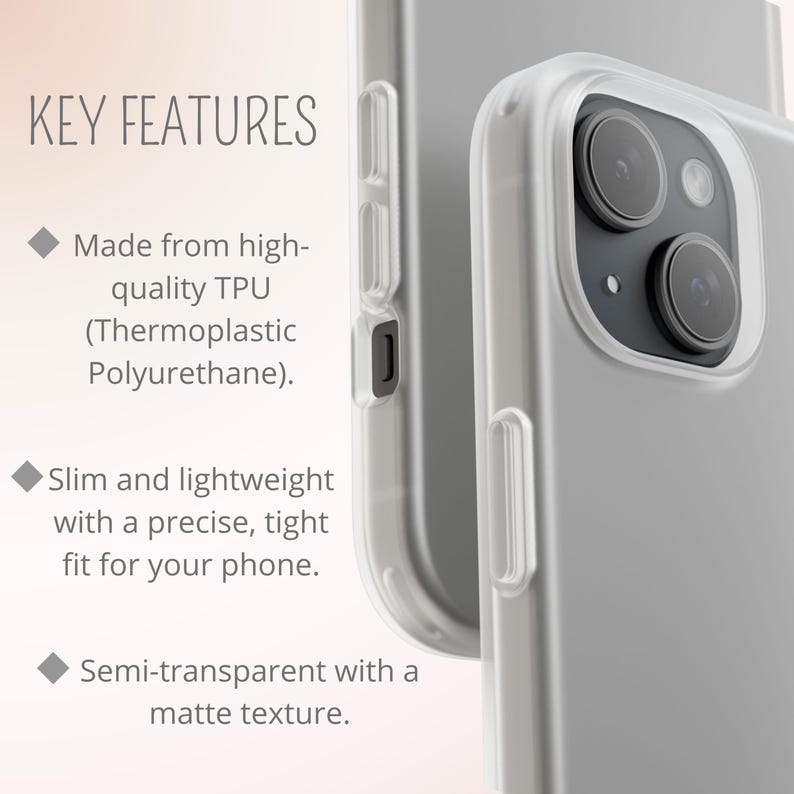 May include: Clear phone case made of TPU (Thermoplastic Polyurethane). The case is slim, lightweight, and has a precise fit. It is semi-transparent with a matte texture. The text "KEY FEATURES" is visible.