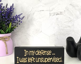 Engraved Wooden Sign, Funny Desk Decor: In My Defense...