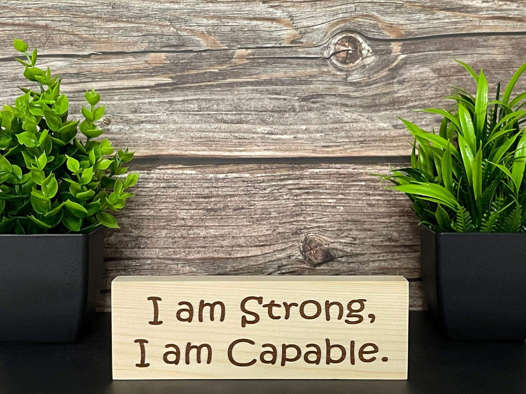 Engraved Wood Sign, I Am Strong, I Am Capable, Inspirational ...