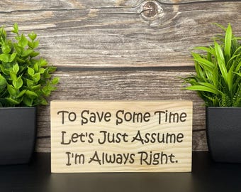 Funny Sign Sarcastic Quote Coworker Gift Office Home Humor Desk Decor Always Right