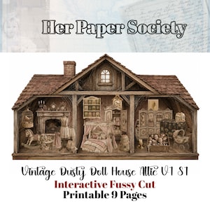May include: A brown wooden dollhouse with a gabled roof and open front, featuring three interior rooms filled with miniature furniture, a fireplace, a canopy bed, a rocking horse, a birdcage, and dolls, with the text Her Paper Society, Vintage Dusty Doll House Attic V1 S1, Interactive Fussy Cut, Printable 9 Pages.