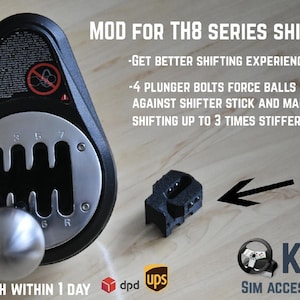 May include: A black shifter with a silver gear pattern and a silver knob. The shifter is labeled with the numbers 1 through 7 and the letters R and G. The text "MOD FOR TH8 SERIES SHIFTER" is displayed above the shifter. The text "GET BETTER SHIFTING EXPERIENCE" is displayed below the shifter. The text "4 PLUNGER BOLTS FORCE BALLS AGAINST SHIFTER STICK AND MAKE SHIFTING UP TO 3 TIMES STIFFER" is displayed below the text "GET BETTER SHIFTING EXPERIENCE". A black plastic part is shown to the right of the shifter. The text "DISPATCH WITHIN 1 DAY" is displayed below the shifter. The logos for dpd and ups are displayed to the right of the text "DISPATCH WITHIN 1 DAY". The text "KSS SIM ACCESSORIES" is displayed below the plastic part.