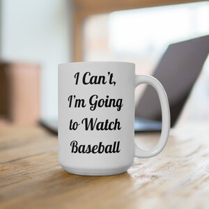 I Can&#39;t I&#39;m Going to Watch Baseball Mug, Ceramic Colored Mug, Fun Baseball Player Gift, Sports Coffee Mug, Baseball Fan, Baseball Lover