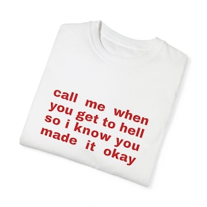 Funny Sarcastic Graphic Tee: Call Me When You Get To Hell