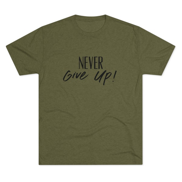 Never Give Up Graphic Unisex Tri-Blend Crew Tee comfortable tee comfort colors