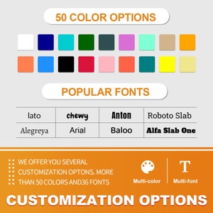 May include: A customization options chart featuring 50 color swatches in two rows, a list of popular fonts including Lato, Chewy, Anton, Roboto Slab, Alegreya, Arial, Baloo, and Alfa Slab One, and text stating we offer several customization options.