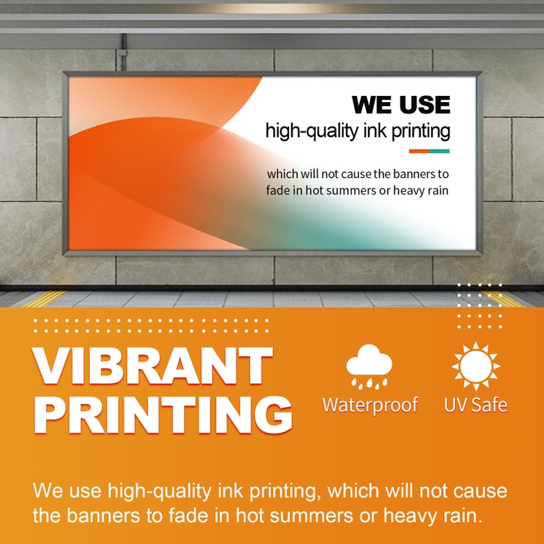 May include: A rectangular banner advertisement featuring an orange and teal gradient background. The text reads: WE USE high-quality ink printing which will not cause the banners to fade in hot summers or heavy rain. VIBRANT PRINTING, Waterproof, UV Safe.