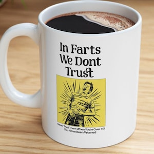 In Farts We Don&#39;t Trust Funny Mug, Personalized Coffee Cup, Sarcastic Humor Tea Mug, Gag Gift Idea, Novelty Quote Mug, Customizable Ceramic