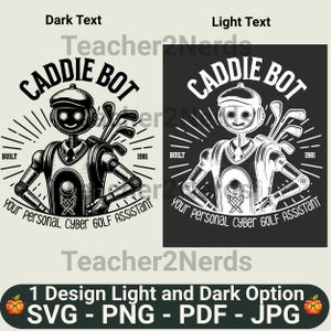 May include: Black and white illustration of a robot caddy with golf clubs. The robot is wearing a cap and has a friendly face. The text "CADDIE BOT" is in a circle around the robot. The text "BUILT 1981" is below the robot. The text "Your Personal CYBER GOLF ASSISTANT" is below the circle. The text "Teacher2Nerds" is below the illustration.