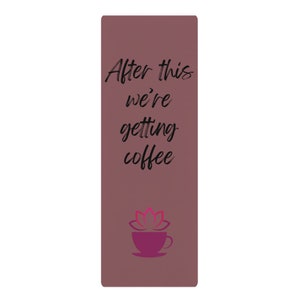 May include: A brown yoga mat with the text "After this we're getting coffee" and a pink coffee cup with a pink lotus flower on top.