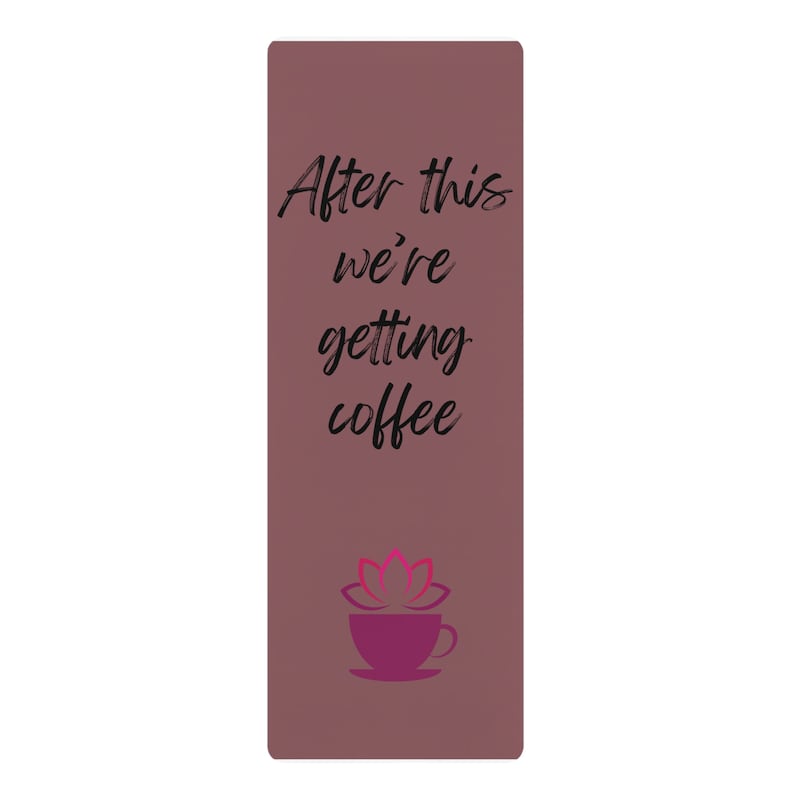 May include: A brown yoga mat with the text "After this we're getting coffee" and a pink coffee cup with a pink lotus flower on top.