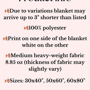 May include: Product information for a blanket made of 100% polyester. The blanket is printed on one side and white on the other. It is a medium weight fabric, 8.85 ounces, and comes in three sizes: 30x40 inches, 50x60 inches, and 60x80 inches. Production time is 1-4 days and shipping takes 2-7 days.