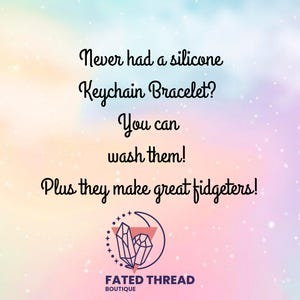 May include: Image with a pastel background and text that reads: "Never had a silicone Keychain Bracelet? You can wash them! Plus they make great fidgeters!" The Fated Thread Boutique logo is at the bottom.