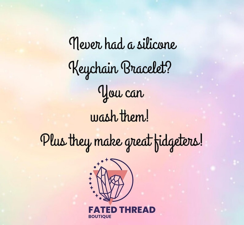 May include: Image with a pastel background and text that reads: "Never had a silicone Keychain Bracelet? You can wash them! Plus they make great fidgeters!" The Fated Thread Boutique logo is at the bottom.