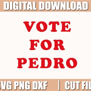 Puede incluir: Gráfico de descarga digital con las palabras "VOTE FOR PEDRO" en letras rojas en negrita sobre un fondo blanco. También están presentes las palabras "DIGITAL DOWNLOAD" y "SVG PNG DXF | CUT FILES".