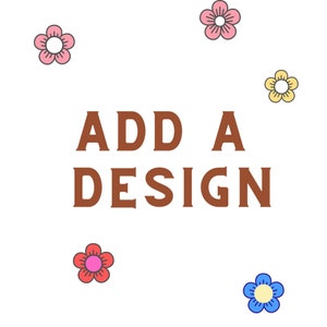 Puede incluir: Fondo blanco con el texto "ADD A DESIGN" en marrón. La imagen está decorada con flores de dibujos animados en rosa, amarillo, rojo y azul con contornos negros.