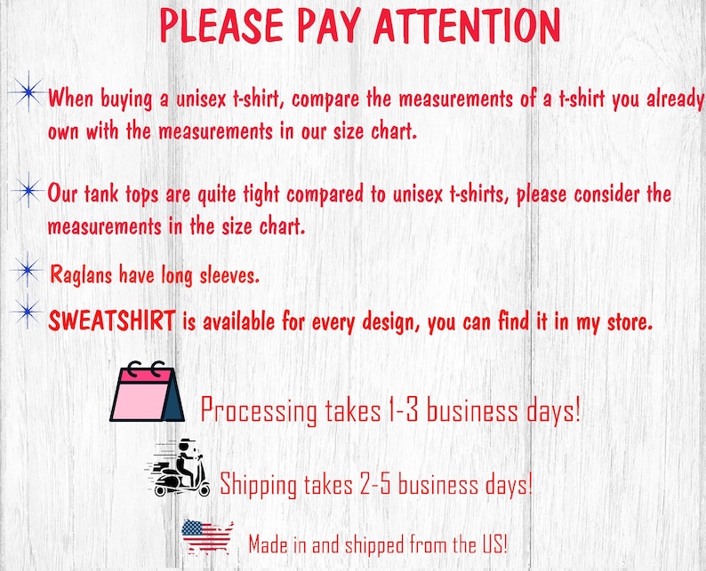 May include: A white background with red text that reads "PLEASE PAY ATTENTION". The text below explains the sizing and shipping information for the products. The text includes "When buying a unisex t-shirt, compare the measurements of a t-shirt you already own with the measurements in our size chart."