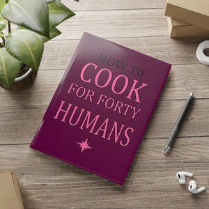 Recipe Journal, Cooking Notebook, Kitchen Planner, Blank Recipe Book, Food Diary - &#39;How to cook for forty humans&#39;