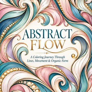 May include: A book cover titled ABSTRACT FLOW A Coloring Journey Through Lines, Movement & Organic Form. The design features swirling, organic shapes in shades of teal, soft pink, and cream, accented with gold lines and rows of small pearls.