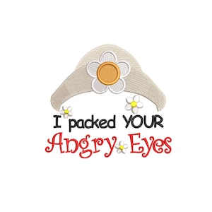 May include: Embroidered design featuring a white daisy with a yellow centre, surrounded by smaller white daisies. The text "I packed your Angry Eyes" is in red with black outlines. The design is available in 3 sizes: 3, 4, and 5 inches.