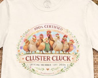 100% Certified Cluster Cluck T-Shirt | Funny Chicken Shirt | Hen Lover Gift | Official Member Est 2026 | Cute Country Shirt