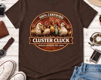 100% Certified Cluster Cluck T-Shirt | Funny Chicken Shirt | Hen Lover Gift | Official Member Est 2026 | Cute Country Shirt