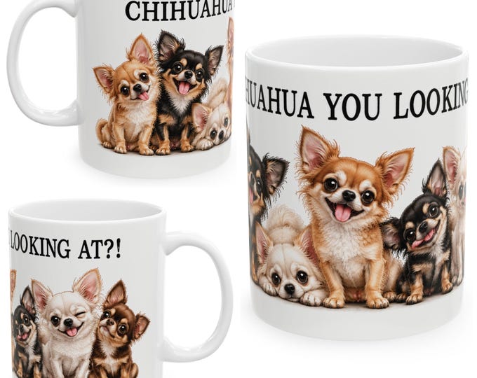 Funny Chihuahua Mug | Chihuahua You Looking At?! | Dog Lover Gift