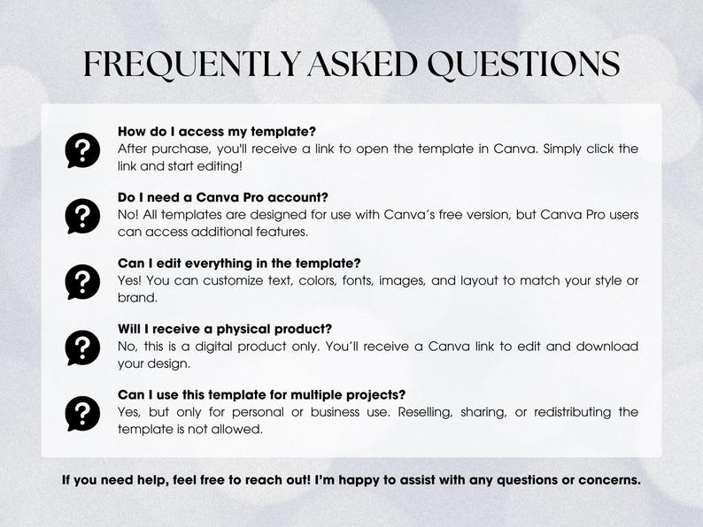 May include: A white and gray graphic with a question mark icon and text that answers frequently asked questions about accessing, editing, and using a digital template. The text includes questions like "How do I access my template?" and "Can I edit everything in the template?"