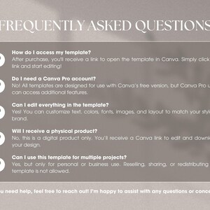 May include: A frequently asked questions section with a light gray background and a white text box. The text box contains a list of questions and answers about accessing, editing, and using a Canva template. The questions are: How do I access my template? Do I need a Canva Pro account? Can I edit everything in the template? Will I receive a physical product? Can I use this template for multiple projects?