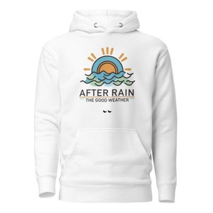 After the rain comes the good weather, aesthetic hoodie for men and women, expression