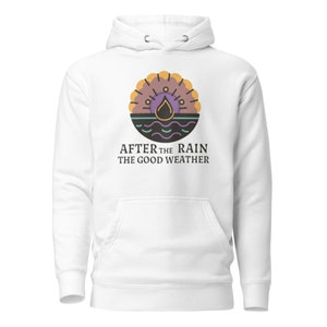 After the rain comes the good weather, aesthetic hoodie for men and women, expression
