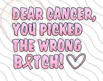 Cancer png,Breast Cancer png, Cancer Survivor png, Cancer ribbon png, Dear Cancer You Picked the Wrong Bitch png, Cancer Awareness png