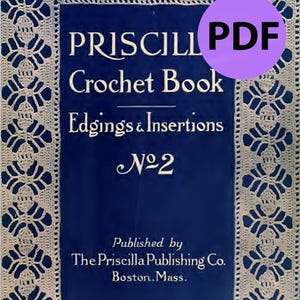 May include: A vintage crochet book cover with the title "PRISCILL Crochet Book Edgings & Insertions No. 2" in white text on a dark blue background. The cover is framed with a white lace-like border. The text "PDF" is in a purple circle.