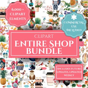 May include: A digital clipart bundle with various illustrations, including flowers, animals, food, and tropical elements. The image features text that reads "6,000+ Clipart Elements," "Entire Shop Bundle," and "Commercial Use Included." It also states "Includes Future Updates, Updated Weekly."
