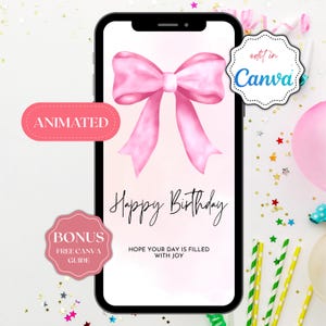 May include: A smartphone displays a pink watercolor bow with the words "Happy Birthday." The image includes the text "Animated," "Bonus Free Canva Guide," and "Edit in Canva." The background features confetti and party supplies.