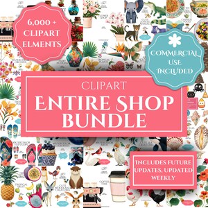 May include: A digital clipart bundle with various illustrations, including flowers, animals, food, and tropical elements. The image features text that reads "6,000+ Clipart Elements", "Entire Shop Bundle", and "Commercial Use Included".