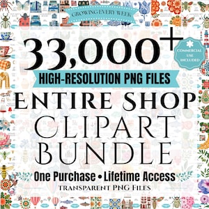 May include: A digital collection of 33,000+ high-resolution PNG files featuring an entire shop clipart bundle. The graphic includes text stating Growing Every Week, Commercial Use Included, One Purchase, Lifetime Access, and Transparent PNG Files.