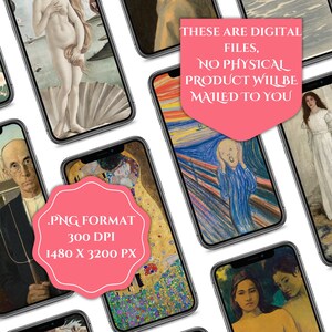 May include: A collection of ten digital art prints featuring famous paintings. The prints are displayed on mock-up iPhone screens. The prints are in .PNG format, 300 DPI, and 1480 x 3200 pixels. The text "THESE ARE DIGITAL FILES, NO PHYSICAL PRODUCT WILL BE MAILED TO YOU" is displayed on a pink banner.