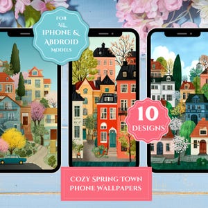 May include: Three smartphone screens displaying colorful illustrations of a cozy spring town. The screens feature various houses, trees, and a blue car. Text on the screens reads "FOR ALL IPHONE & ABDROID MODELS" and "10 DESIGNS". The bottom text says "COZY SPRING TOWN PHONE WALLPAPERS".