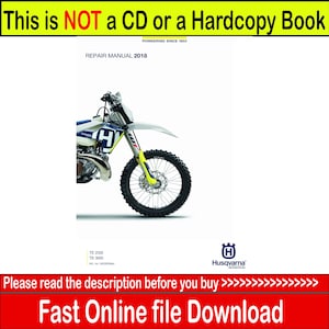 May include: A white and blue Husqvarna motorcycle with yellow accents. The motorcycle is a dirt bike with a large front wheel. The image includes the text "This is NOT a CD or a Hardcopy Book", "PIONEERING SINCE 1903", "REPAIR MANUAL 2018", "TE 250", "TE 300", "Art. no. 3403006", "H", "Husqvarna", "Please read the description before you buy >>>>>>>>>>", and "Fast Online file Download".
