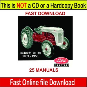 May include: An illustration of a vintage Ford tractor, white and red, with large green tires. Text includes "Models 9N - 2N - 8N 1939-1953" and "25 MANUALS". The image also contains the text "This is NOT a CD or a Hardcopy Book" and "Fast Download".