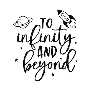 May include: Black and white illustration of a rocket ship, a planet, and stars with the text "To infinity and beyond".