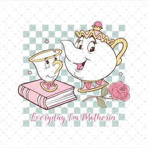 May include: A whimsical illustration features a smiling teapot and teacup, with a pink rose and a book. The text "Everyday I'm Motherin'" is written in pink script. The background has a checkered pattern.