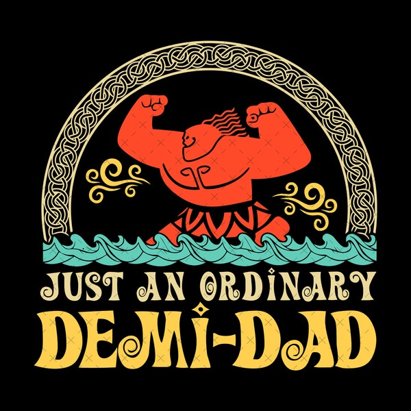 Just An Ordinary Demi-Dad Png, Just An Ordinary Demi-Dad Svg, Moana Png Svg, Svg Files For Cricut Sublimation, Princess Svg Png, Dad Svg Png