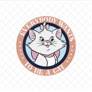Everybody Wants To Be A Cat Png Svg, Aristocats Png, Aristocats Svg, Marie Png, Cat Png, Cat Mom Png, Aristocats Shirt Design Png