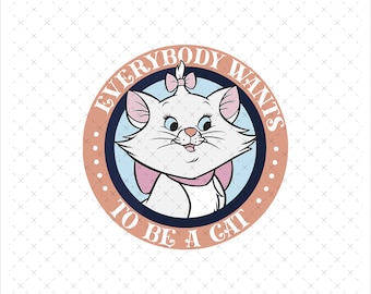 Everybody Wants To Be A Cat Png Svg, Aristocats Png, Aristocats Svg, Marie Png, Cat Png, Cat Mom Png, Aristocats Shirt Design Png