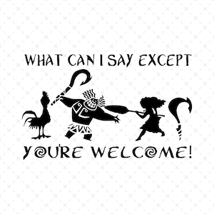 What Can I Say Expect You&#39;re Welcome Png Svg, Svg File For Cricut Sublimation, Moana Png, Moana Svg, Princess Svg, Princess Png