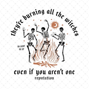 以下が含まれることがあります： 「they're burning all the witches even if you aren't one reputation」というテキストと共に、焚き火の周りを踊る3体の骸骨を描いた白黒のイラスト。
